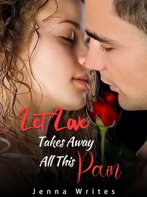 Let Love Takes Away All This Pain by Jenna 