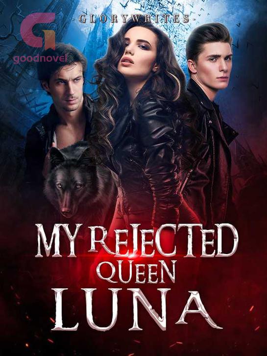 My Rejected Queen Luna by GloryWrites